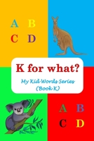 K for what?: My Kid Words Series (Book K) B0BSJ3FFS1 Book Cover