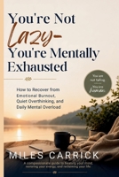 You’re Not Lazy—You’re Mentally Exhausted: How to Recover from Emotional Burnout, Quiet Overthinking, and Daily Mental Overload B0H1KT16CS Book Cover