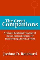The Great Companions: A Process-Relational Theology of God-Human Relations for Transforming Church & Society 1463698623 Book Cover