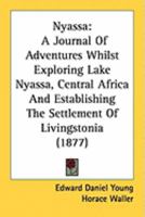 Nyassa: A Journal Of Adventures Whilst Exploring Lake Nyassa, Central Africa And Establishing The Settlement Of Livingstonia 1147524408 Book Cover