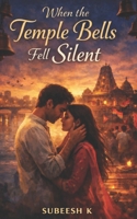 When the Temple Bells Fell Silent: A Small-Town Indian Romance of Love, Power, and Redemption B0GNGYDJ4S Book Cover