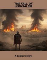 The Fall Of Jerusalem: A Soldier'S Story B0G44N37SF Book Cover