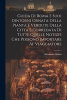 Guida Di Roma E Suoi Dintorni Ornata Della Pianta E Verdute Della Citta E Corredata Di Tutte Quelle Notizie Che Possono Importare Al Viaggiatore 1021631256 Book Cover