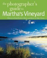 Photographing Martha's Vineyard: Where to Find Perfect Shots and How to Take Them 0881509426 Book Cover