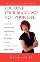 You Lost Your Marriage Not Your Life, How to Create the Life You Want Your Way 1461067146 Book Cover