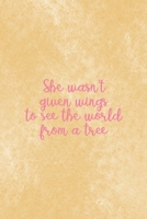 She Wasn't Given Wings To See The World From A Tree: All Purpose 6x9 Blank Lined Notebook Journal Way Better Than A Card Trendy Unique Gift Brown Texture Wings 1708489770 Book Cover