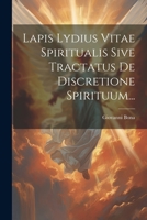 Lapis Lydius Vitae Spiritualis Sive Tractatus De Discretione Spirituum... 1021246999 Book Cover