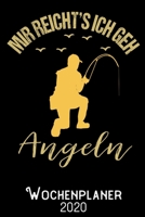 Mir Reichts ich geh Angeln - Wochenplaner 2020: DIN A5 Kalender / Terminplaner / Wochenplaner 2020 12 Monate: Januar bis Dezember 2020 - Jede Woche auf 2 Seiten 1700316052 Book Cover