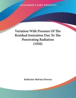 Variation with Pressure of the Residual Ionization Due to the Penetrating Radiation 1354943104 Book Cover