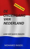 de Ondergang Van Nederland: Land Der Naieve Dwazen 1981630996 Book Cover