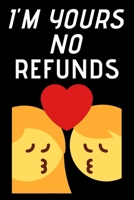 I'm Yours No Refund: Funny & Cute Quotes Lover Notebook For Boyfriend Or Girlfriend Size 6*9 120 pages 1660199190 Book Cover