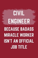 Civil Engineer Because Badass Miracle Worker Isn't An Official Job Title: A Blank Lined Journal Notebook to Take Notes, To-do List and Notepad - A Funny Gag Birthday Gift for Men, Women, Best Friends  1695543025 Book Cover