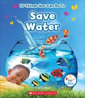 10 Things You Can Do To Save Water (Rookie Star: Make a Difference) (Library Edition) 053122757X Book Cover