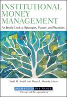 Institutional Money Management: An Inside Look at Strategies, Players, and Practices 047061014X Book Cover