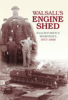 Walsall's Engine Shed: Railwaymen's Memories 1877-1968 0752440349 Book Cover