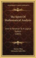 The Spirit of Mathematical Analysis, and Its Relation to a Logical System, Tr. by A.J. Ellis 101762089X Book Cover