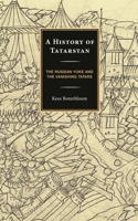 A History of Tatarstan: The Russian Yoke and the Vanishing Tatars 1666926841 Book Cover