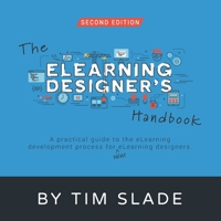 The eLearning Designer's Handbook: A Practical Guide to the eLearning Development Process for New eLearning Designers B08HBDDSBN Book Cover