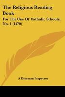 The Religious Reading Book: For The Use Of Catholic Schools, No. 1 1166585409 Book Cover