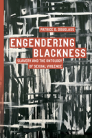 Engendering Blackness: Slavery and the Ontology of Sexual Violence (Inventions: Black Philosophy, Politics, Aesthetics) 1503630811 Book Cover