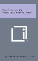 The Geology of Venezuela and Trinidad 125876900X Book Cover