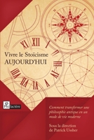 Vivre le stoïcisme aujourd'hui: Comment transformer une philosophie antique en un mode de vie moderne? (French Edition) B0F44F65WD Book Cover