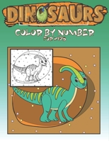 Dinosaurs Color By Number For Kids: dinosaurs coloring books for boys ages 8-12,dinosaur coloring books for kids 2-4, dinosaur coloring book for kids, ... dinosaur color by number for kids, 54 pages. B088N17PL3 Book Cover