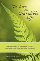 To Live an Incredible Life 1451540272 Book Cover