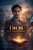 La Ciudad Donde Dios Fue Prohibido: Una novela distópica cristiana (Spanish Edition) B0GSH6319G Book Cover