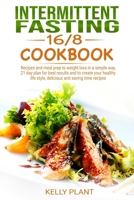 Intermittent Fasting 16/8 cookbook: Recipes and Meal prep to Weight Loss in a simple way, 21 days Plan for best results and to Create your Healthy Life Style, Delicious and Saving time Recipes 1086125541 Book Cover