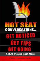 Hot Seat Conversations ...: Get Noticed, Get Tips, Get Going 1502387174 Book Cover