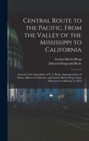 Central Route to the Pacific, From the Valley of the Mississippi to California: Journal of the Expedition of E. F. Beale, Superintendent of Indian ... Heap, From Missouri to California, in 1853 1016510918 Book Cover