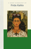 Frida Kahlo: A Short Biography 1944038159 Book Cover