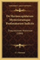 de Hermocopidarum Mysteriorumque Profanatorum Iudiciis: Disquisitiones Historicae (1880) 1175845361 Book Cover