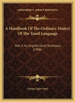 A Handbook Of The Ordinary Dialect Of The Tamil Language: Part 4, An English-Tamil Dictionary 1164530690 Book Cover