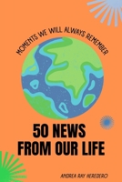 50 News from Our Life: The moments we will always remember B0CS5PDXH4 Book Cover