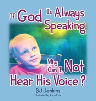 If God is Always Speaking Why Can I NOT Hear His Voice? 1953229190 Book Cover