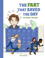 The Fart That Saved The Day: But made a Big mess! B08YNKTV2M Book Cover