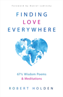 Finding Love Everywhere: A Journey from Finding to Being in 52 1/2 Meditations and Wisdom Poems 140195880X Book Cover