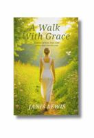A Walk With Grace: A story of love, loss, and grace that carries you. B0GTFGY62D Book Cover
