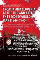 Croatia and Slovenia at the End and After the Second World War (1944-1945): Mass Crimes and Human Rights Violations Committed by the Communist Regime 1627346910 Book Cover