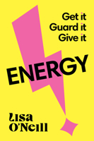 Energy: Get It, Guard It, Give It 1923186051 Book Cover