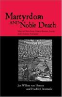 Martyrdom and Noble Death: Selected Texts from Graeco-Roman, Jewish and Christian Antiquity (The Context of Early Christianity) 0415138914 Book Cover