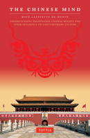 The Chinese Mind: Understanding Traditional Chinese Beliefs and their Influence on Contemporary Culture 0804840113 Book Cover