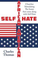 Self Hate: African American Churches Stimulating the Issues That Come Along with Self Hate 1457526131 Book Cover