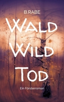 Wald Wild Tod: Ein Försterroman (German Edition) 3695116072 Book Cover