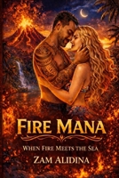 Fire Mana: When Fire Meets the Sea: A Hawaiian Love Story B0GF7X1M1K Book Cover