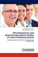 Ethnobotanical and pharmacognostical studies of some medicinal plants: Tribal medicines for health care and improving quality of life 3846505390 Book Cover