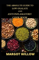 The Absolute Guide To Low Oxalate And Anti Inflamatory Cook Book B09SW4TLHX Book Cover