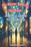 Stirring Stars in a Teacup (The Never-Ending Museum) B0F1N3RNVQ Book Cover